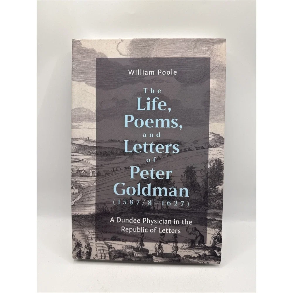 The Life, Poems, and Letters of Peter Goldman (1587/8-1627): A Dundee‎ Physician